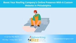 Boost Your Roofing Company’s Online Presence With A Custom Website In Philadelphia