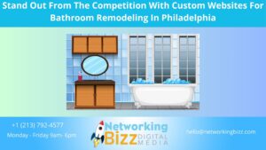 Stand Out From The Competition With Custom Websites For Bathroom Remodeling In Philadelphia