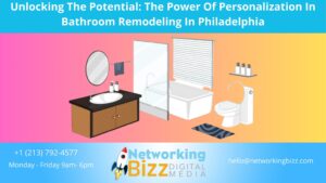 Unlocking The Potential: The Power Of Personalization In Bathroom Remodeling In Philadelphia