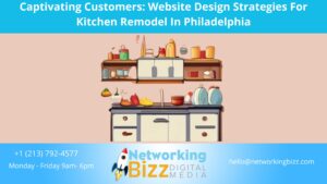 Captivating Customers: Website Design Strategies For Kitchen Remodel In Philadelphia