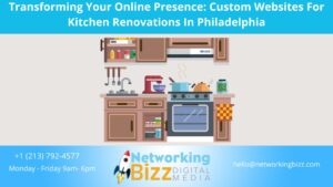 Transforming Your Online Presence: Custom Websites For Kitchen Renovations In Philadelphia