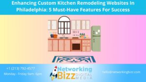 Enhancing Custom Kitchen Remodeling Websites In Philadelphia: 5 Must-Have Features For Success